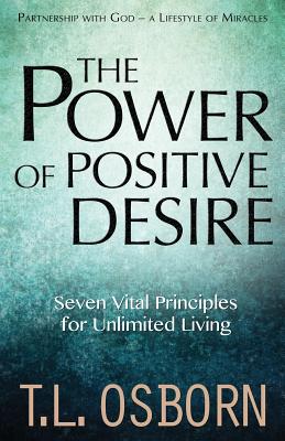Download The Power of Positive Desire: Seven Vital Principles for Unlimited Living - T. L. Osborn | ePub