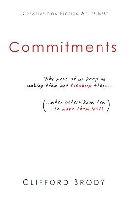 Read online Commitments: Why Most of Us Keep on Making Them and Breaking Them (When Others Know How to Make Them Last!) - Clifford Brody | ePub