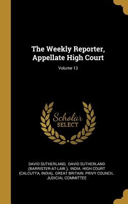 Read online The Weekly Reporter, Appellate High Court; Volume 13 - David Sutherland file in PDF