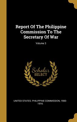 Read Report Of The Philippine Commission To The Secretary Of War; Volume 3 - 19 United States Philippine Commission file in PDF
