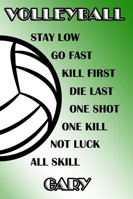Download Volleyball Stay Low Go Fast Kill First Die Last One Shot One Kill Not Luck All Skill Gary: College Ruled - Composition Book - Green and White School Colors -  file in PDF