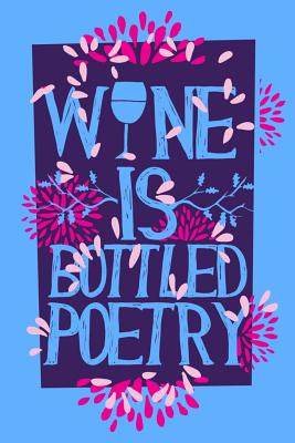 Read Wine is Bottled Poetry: Great for Teacher Appreciation/Thank You/Retirement/Year End Gift (Inspirational Notebooks for Teachers) Gratitude Journal - Cute Gifts and Notebooksa Wonderful Wine file in PDF