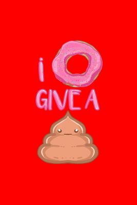 Read online I Donut Give A: Dot Grid Journal - I Donut Give A Poop Funny Doughnut Poo Gift - Red Dotted Diary, Planner, Gratitude, Writing, Travel, Goal, Bullet Notebook - 6x9 120 pages - Boredkoalas Donut Journals file in PDF