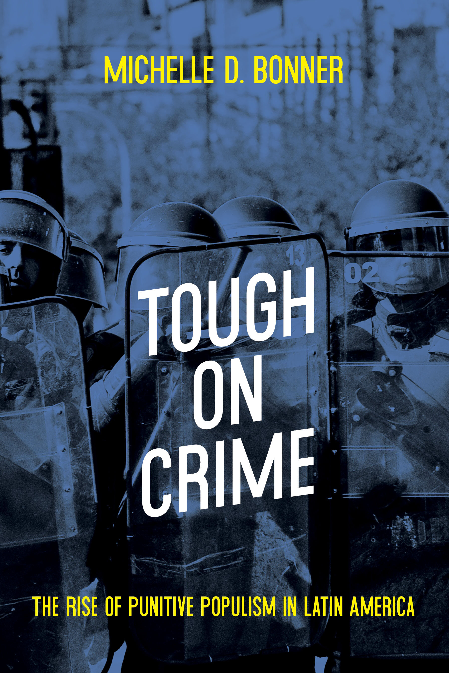 Read online Tough on Crime: The Rise of Punitive Populism in Latin America - Michelle D. Bonner | PDF