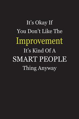 Read online It's Okay If You Don't Like The Improvement It's Kind Of A Smart People Thing Anyway: Blank Lined Notebook Journal - Unikke Publishing file in PDF