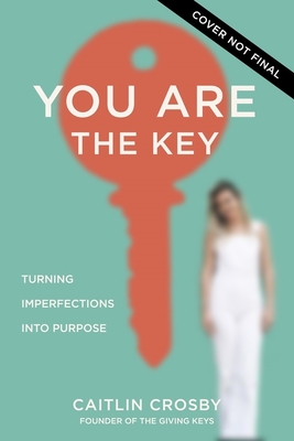 Download You Are the Key: Turning Imperfections into Purpose - Caitlin Crosby | PDF