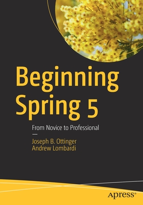 Read Beginning Spring 5: From Novice to Professional - Joseph B. Ottinger | PDF
