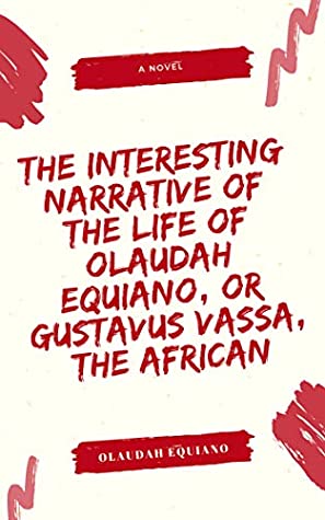 Read Online The Interesting Narrative of the Life of Olaudah Equiano, Or Gustavus Vassa, The African - Olaudah Equiano file in PDF
