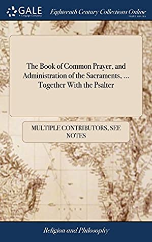 Full Download The Book of Common Prayer, and Administration of the Sacraments,  Together with the Psalter - Multiple Contributors | PDF