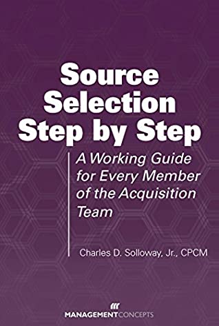 Download Source Selection Step by Step: A Working Guide for Every Member of the Acquisition Team - Charles D. Solloway | PDF