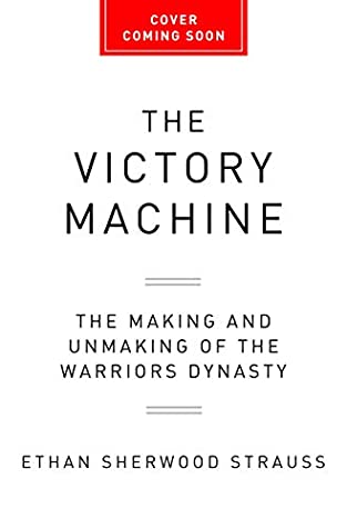Full Download The Victory Machine: The Making and Unmaking of the Warriors Dynasty - Ethan Sherwood Strauss file in ePub