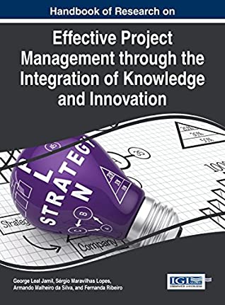 Download Handbook of Research on Effective Project Management Through the Integration of Knowledge and Innovation - George Leal Jamil | ePub