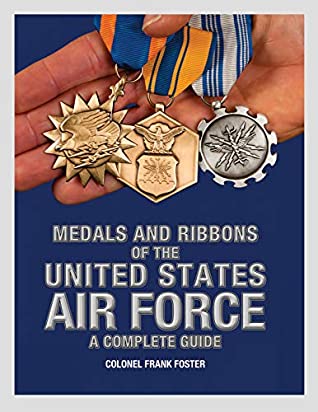 Read Online Medals and Ribbons of the United States Air Force: A Complete Guide - Col Frank Foster file in PDF