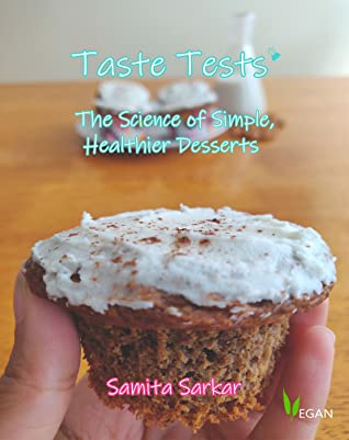 Read Online Taste Tests: The Science of Simple, Healthier Desserts - Samita Sarkar | PDF