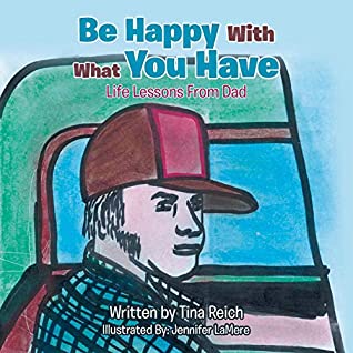 Download Be Happy with What You Have: Life Lessons from Dad - Tina Reich | PDF
