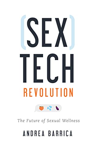 Full Download Sextech Revolution: The Future of Sexual Wellness - Andrea Barrica | ePub