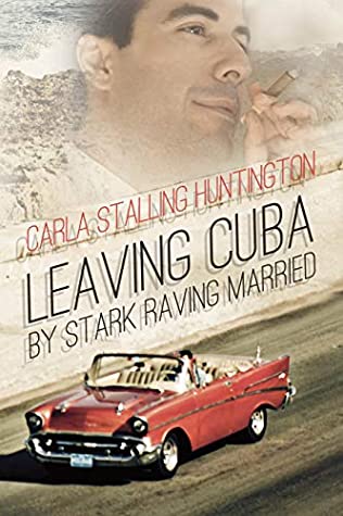 Read Leaving Cuba by Stark Raving Married: A Novella - Carla Stalling Walter | ePub