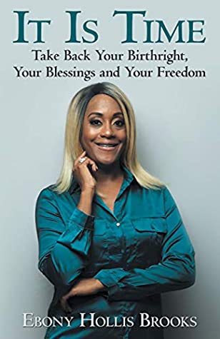 Read It Is Time: Take Back Your Birthright, Your Blessings and Your Freedom - Ebony Hollis Brooks file in PDF