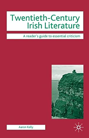 Read Online Twentieth-Century Irish Literature (Readers' Guides to Essential Criticism) - Aaron Kelly | ePub
