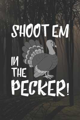 Read Online Shootem In The Pecker!: Track and evaluate your hunting seasons For Species: Deer Turkeys Elk Rabbits Duck Fox And More Gifts. 110 Story Paper Pages. 6 in x 9 in Cover. - Abu Huraira Press file in ePub