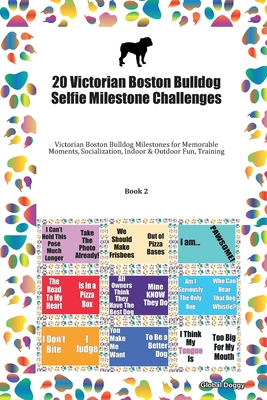 Full Download 20 Victorian Boston Bulldog Selfie Milestone Challenges: Victorian Boston Bulldog Milestones for Memorable Moments, Socialization, Indoor & Outdoor Fun, Training Book 2 - Global Doggy file in PDF
