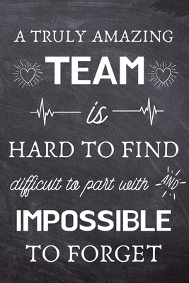 Full Download A Truly Amazing Team is Hard to Find - Difficult to Part With and Impossible to Forget: Thank You Gifts for Team, Employees, Coworkers - Lined Blank Notebook Journal - I Love My Job Notebooks file in PDF