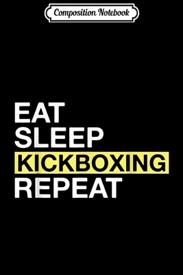 Full Download Composition Notebook: Kickboxing Gift for Kickboxer Eat Sleep Kickboxing Repeat Journal/Notebook Blank Lined Ruled 6x9 100 Pages - Albert Sonntag | PDF