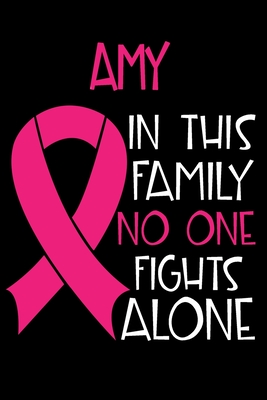 Full Download AMY In This Family No One Fights Alone: Personalized Name Notebook/Journal Gift For Women Fighting Breast Cancer. Cancer Survivor / Fighter Gift for the Warrior in your life - Writing Poetry, Diary, Gratitude, Daily or Dream Journal. - Breast Cancer Awareness Publishers | ePub
