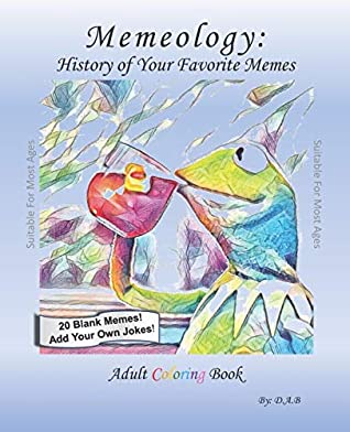 Read Memeology: History of Your Favorite Memes- Adult Coloring Book - D. A. B. file in PDF