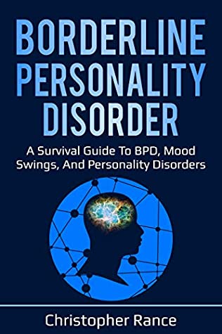 Read Borderline Personality Disorder: A survival guide to BPD, mood swings, and personality disorders - Christopher Rance file in PDF