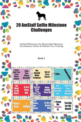 Read Online 20 AmStaff Selfie Milestone Challenges: AmStaff Milestones for Memorable Moments, Socialization, Indoor & Outdoor Fun, Training Book 2 - Global Doggy | ePub