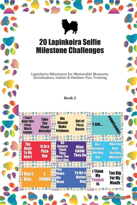 Read 20 Lapinkoira Selfie Milestone Challenges: Lapinkoira Milestones for Memorable Moments, Socialization, Indoor & Outdoor Fun, Training Book 2 - Global Doggy | ePub