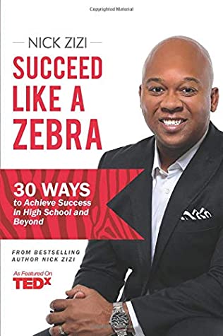 Read Succeed Like A Zebra: 30 Ways To Achieve Success In High School and Beyond - Nick Zizi file in PDF