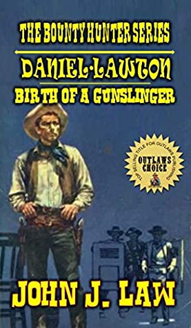 Download Daniel Lawton - The Birth of a Gunslinger: The Bounty Hunter Series - John J. Law | ePub
