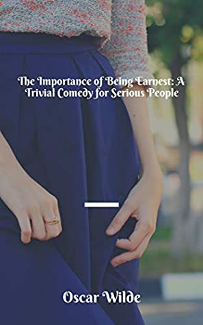 Read The Importance of Being Earnest A Trivial Comedy for Serious People - Oscar Wilde | PDF