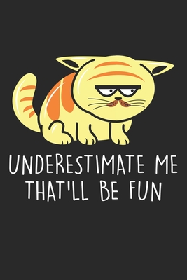 Full Download Underestimate me That'll be fun: Fat Angry Cat Notebook 6x9 Inches 120 lined pages for notes Notebook 6x9 Inches - 120 lined pages for notes, drawings, formulas Organizer writing book planner diary -  file in ePub