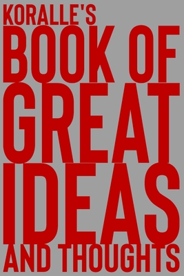 Read Online Koralle's Book of Great Ideas and Thoughts: 150 Page Dotted Grid and individually numbered page Notebook with Colour Softcover design. Book format: 6 x 9 in - 2 Scribble file in PDF