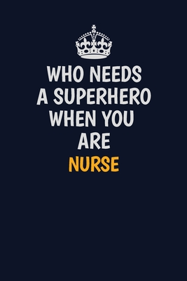 Read Who Needs A Superhero When You Are Nurse: Career journal, notebook and writing journal for encouraging men, women and kids. A framework for building your career. - Emily Christie file in PDF