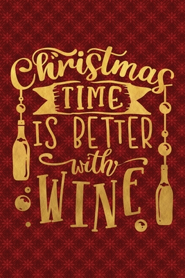 Read Online Christmas Time Is Better With Wine: Funny Lined Notebook for Red Christmas Wine Party - Notes by Hand file in PDF