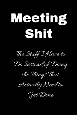 Read Meeting Shit The Stuff I have to do instead of doing the things that actually need to get done: A blank 6x9 lined journal gift journals Perfect gift notebook for Birthday Coworkers boss Birthday Appreciation gifts funny gift guy birthday - Journal World file in PDF