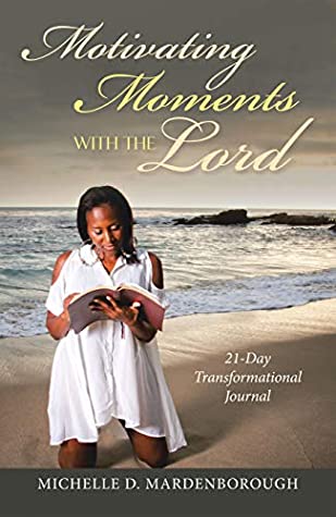 Read Motivating Moments with the Lord: 21-Day Transformational Journal - Michelle D. Mardenborough file in ePub