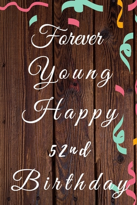 Full Download Forever Young Happy 52nd Birthday: 52nd Birthday Gift / forever young Journal / Notebook / Diary / Unique Greeting & Birthday Card Alternative - Christoph Publishing | ePub