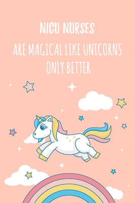 Download NICU Nurses Are Magical Like Unicorns Only Better: 6x9 Lined Notebook/Journal Funny Gift Idea For Nurses, Registered Nurses, CRN, CNAs - Marisa Garrett Journals file in PDF