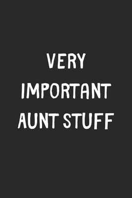 Full Download Very Important Aunt Stuff: Lined Journal, 120 Pages, 6 x 9, Funny Aunt Gift Idea, Black Matte Finish (Very Important Aunt Stuff Journal) - Stuff Publishing file in PDF