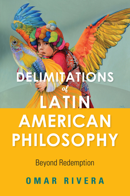 Download Delimitations of Latin American Philosophy: Beyond Redemption - Omar Rivera | ePub