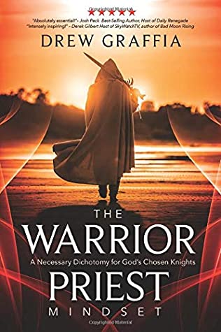 Download The Warrior-Priest Mindset: A Necessary Dichotomy for God’s Chosen Knights - Drew Graffia | PDF