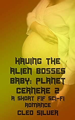 Download Having the Alien Bosses Baby: Planet Cernere Part 2 - Cleo Silver | PDF