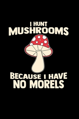 Read Online I hunt mushrooms because I have no morels: Hunting 6x9 lined ruled paper notebook notes -  file in ePub