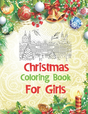 Read Christmas Coloring Book For Girls: An Adult Coloring Book with Charming Christmas Scenes and Winter Holiday Fun - Kawsar Press House | PDF