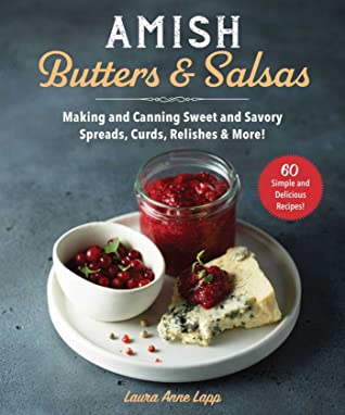 Full Download Amish Butters Salsas: Making and Canning Sweet and Savory Spreads, Curds, Relishes More! - Laura Anne Lapp file in ePub